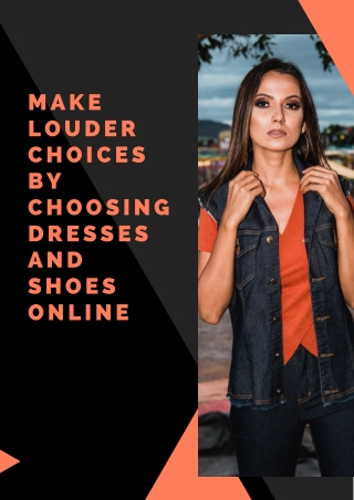 Make Louder Choices by Choosing Dresses and Shoes Online