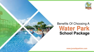 Benefits Of Choosing A Water Park School Package