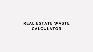 Real Estate Waste Calculator - PPT 3