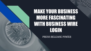 MAKE YOUR BUSINESS MORE FASCINATING WITH BUSINESS WIRE LOGIN