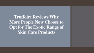 Truffoire Reviews Why People Now Choose Opt for Exotic Range of Skincare Product