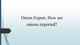 Onion Export, How are onions exported?