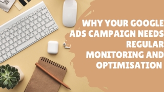 Why Your Google Ads Campaign Needs Regular Monitoring and Optimisation