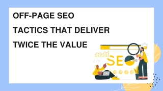 OFF-PAGE SEO TACTICS THAT DELIVER TWICE THE VALUE