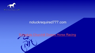 Schedule Churchill Downs Horse Racing | Noluckrequired777.com