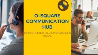 We Offer The Best Call Center Services in The UAE | O-Square Communication Hub