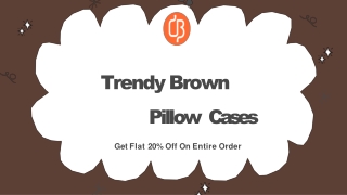 Trendy Brown Pillow  Cases