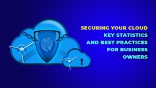 SECURING YOUR CLOUD-KEY STATISTICS AND BEST PRACTICES FOR BUSINESS OWNERS