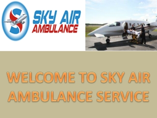 Sky Air Ambulance Service in Darbhanga and Dehradun at Low-Cost Medical Air Transportation