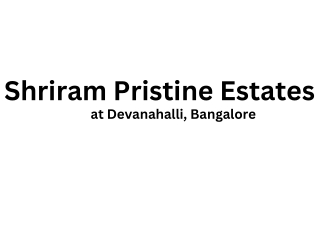 Shriram Pristine Estates at Devanahalli, Bangalore E brochure