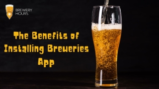 The Benefits of Installing Breweries App(ppt)