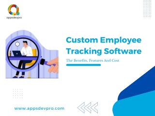 Custom Employee Tracking Software: Benefits, Features And Cost