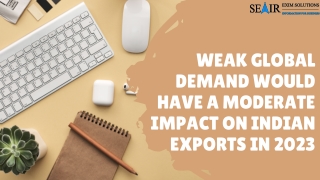 Weak global demand would have a moderate impact on Indian exports in 2023