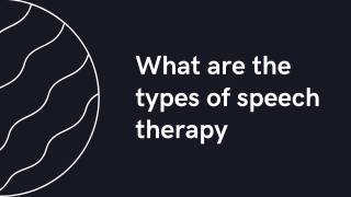 What are the types of speech therapy