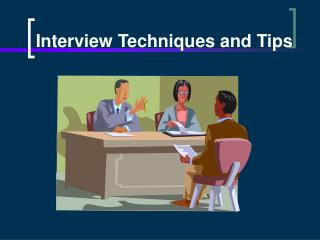 Interview Techniques and Tips