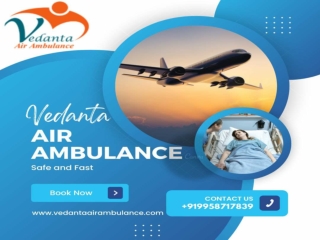 Vedanta Air Ambulance from Patna with Trusted Medical Team