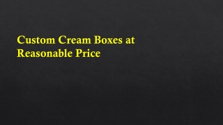 Custom Cream Boxes at Wholesale