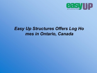 Easy Up Structures Offers Log Homes in Ontario, Canada