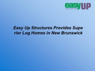 Easy Up Structures Provides Superior Log Homes in New Brunswick