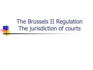 The Brussels II Regulation The jurisdiction of courts