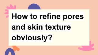How to refine pores and skin texture obviously_