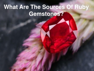 What Are The Sources Of Ruby Gemstones?