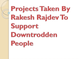 Projects Taken By Rakesh Rajdev To Support Downtrodden People