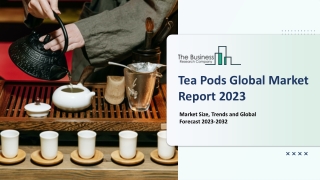 Tea Pods Market Opportunities, Strategies, Size, Share And Analysis 2023-2032