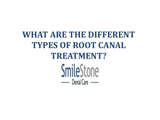 WHAT ARE THE DIFFERENT TYPES OF ROOT CANAL