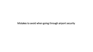 Mistakes to avoid when going through airport security