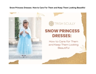 Snow Princess Dresses: How to Care For Them and Keep Them Looking Beautiful