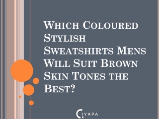 Which Coloured Stylish Sweatshirts Mens Will Suit Brown Skin Tones the Best?