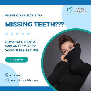 Missing smile due to missing teeth? Dental Clinic in Bellandur | Nelivigi Dental