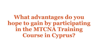 What advantages do you hope to gain by participating in the MTCNA Training Course in Cyprus