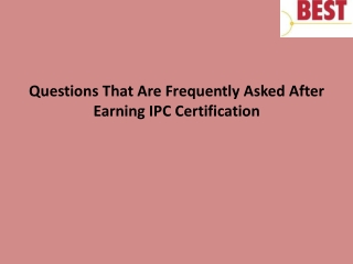 Questions That Are Frequently Asked After Earning IPC Certification