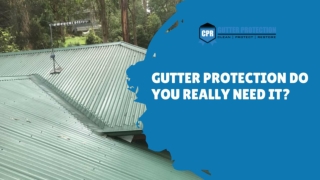 Gutter Protection Do You Really Need It?