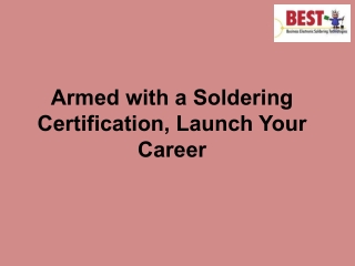 Armed with a Soldering Certification, Launch Your Career