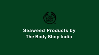 Seaweed Products by The Body Shop India