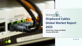 Shipboard Cables Market Size, Trends And Overview Report 2023-2032