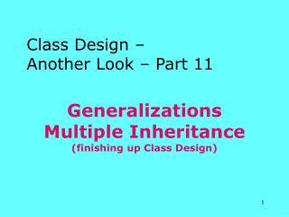 Generalizations Multiple Inheritance (finishing up Class Design)
