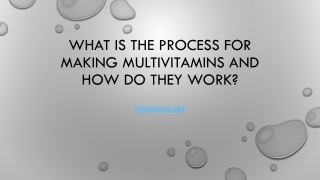 WHAT IS THE PROCESS FOR MAKING MULTIVITAMINS AND