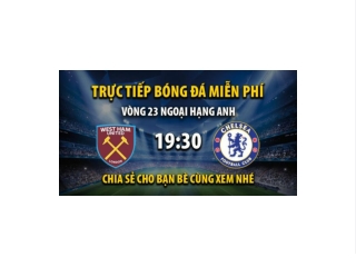 Truc tiep West Ham vs Chelsea 19:30, ngay 11/02/2023