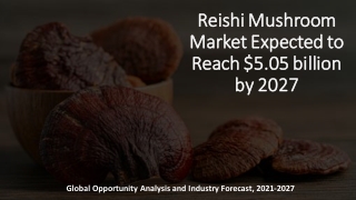Reishi Mushroom Market Size, Share | Industry Analysis Report, 2027