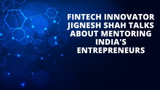 FinTech Innovator Jignesh Shah talks about mentoring India's entrepreneurs