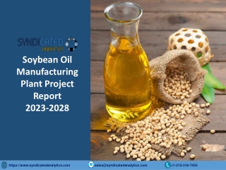 Soybean Oil Processing Plant Project Report PDF 2023-2028 | Syndicated Analytics