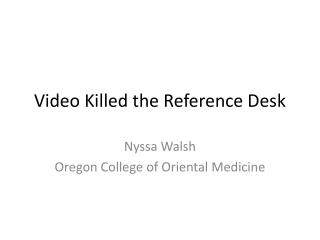 Video Killed the Reference Desk