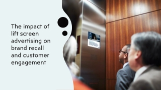 The impact of lift screen advertising on brand recall and customer engagement​