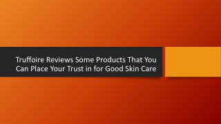 Truffoire Reviews Some Products That You Can Place Your Trust in for Good Skin Care