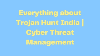 Everything about Trojan Hunt India  Cyber Threat Management