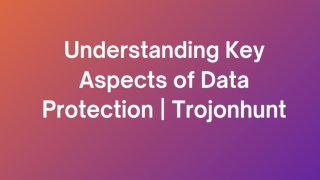 Understanding Key Aspects of Data Protection  Trojonhunt